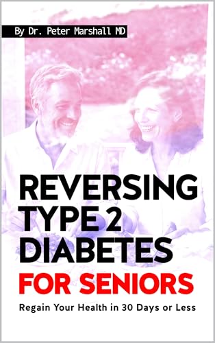 Reversing Type 2 Diabetes For Seniors: Regain your health in 30 days or less (Defeat Diabetes Naturally: The Ultimate Book Bundle for Reversing Type 2 Diabetes)