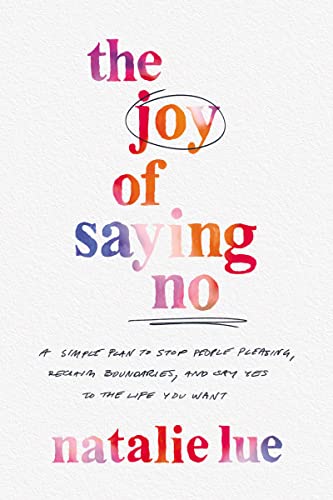 Cover of The Joy of Saying No: A Simple Plan to Stop People Pleasing, Reclaim Boundaries, and Say Yes to the Life You Want