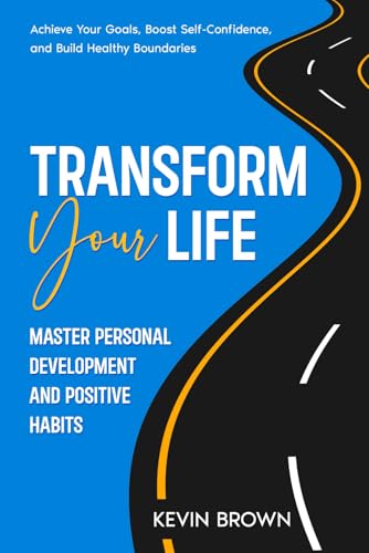 Transform Your Life: Master Personal Development and Positive Hab...