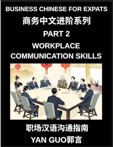 Business Chinese for Expats (Part 2)- Foundations for Expats, Complete Beginner Guide to Mandarin for Workplace Communication, Professional Etiquette, ... Business Conversations in Chinese Culture
