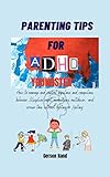 PARENTING TIPS FOR ADHD YOUNGSTER: How to manage and control impulsive and compulsive behavior, Sleepless night, medications, meltdown, and screen time without fighting or Yelling (English Edition)