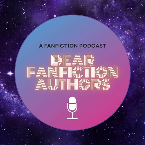 Couverture de Dear Fanfiction Authors: A Fanfiction Podcast