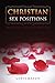 Christian Sex Positions: 58 Positions, Illustrated, Nudity Free
