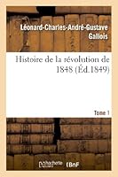 Histoire de La Ra(c)Volution de 1848. Tome 1 2011744857 Book Cover