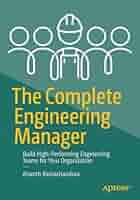 The Complete Engineering Manager: Build High-Performing