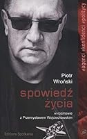 Spowiedź życia. Piotr Wroński w rozmowie z Przemysławem Wojciechowskim 8379651561 Book Cover
