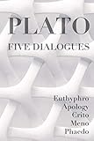 Five Dialogues: Euthyphro, Apology, Crito, Meno, Phaedo