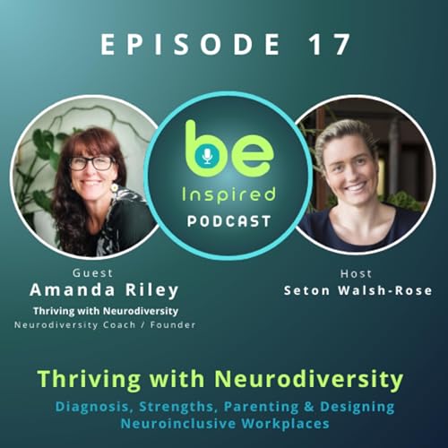 BE Inspired Podcast EP17 - Thriving with Neurodiversity with Amanda Riley