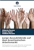 Junge Auszubildende auf dem brasilianischen Arbeitsmarkt: Die Perspektiven von jungen Menschen, einstellenden Unternehmen und Ausbildungseinrichtungen