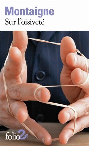 Montaigne - Sur l'oisiveté et autres essais en français monderne