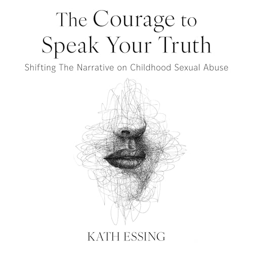The Courage to Speak Your Truth by Kath Essing episode artwork