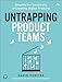 Produktbild Untrapping Product Teams: Simplify the Complexity of Creating Digital Products