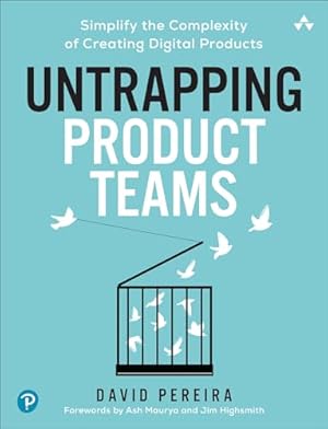 Book cover Untrapping Product Teams: Simplify the Complexity of Creating Digital Products