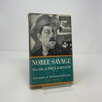 Noble Savage;: The Life of Paul Gauguin, 1125104465 Book Cover