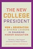 The New College President: How a Generation of Diverse Leaders Is Changing Higher Education
