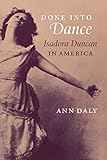 Done into Dance: Isadora Duncan in America
