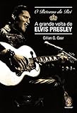  O Retorno Do Rei. A Grande Volta De Elvis Presley (Em Portuguese do Brasil)