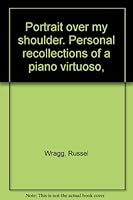 Portrait over my shoulder. Personal recollections of a piano virtuoso, B0007IXG74 Book Cover