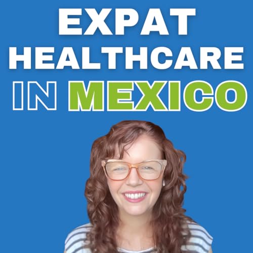 Why Expats Trust Mexico For Affordable, Modern Healthcare Podcast Por arte de portada