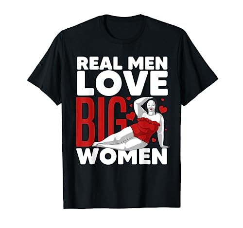 Funny Real Men Love Big Women Gift For Chubby Fat Girl Teen T-Shirt