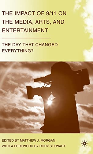 The Impact of 9/11 on the Media, Arts, and Entertainment: The Day that Changed Everything?