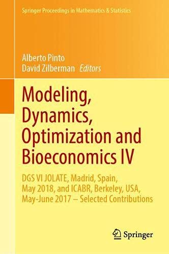 Alberto PintoModeling, Dynamics, Optimization and Bioeconomics IV: DGS VI JOLATE, Madrid, Spain, May 2018, and ICABR, Berkeley, USA, May–June 2017―Selected ... Proceedings in Mathematics & Statistics)