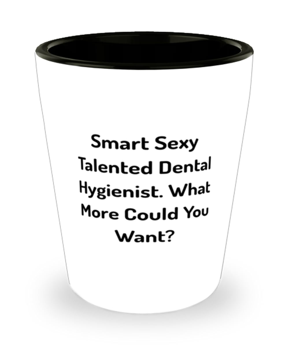 Sarcastic Dental hygienist Gifts, Smart Sexy Talented Dental., Perfect Birthday Shot Glass Gifts For Colleagues From Colleagues