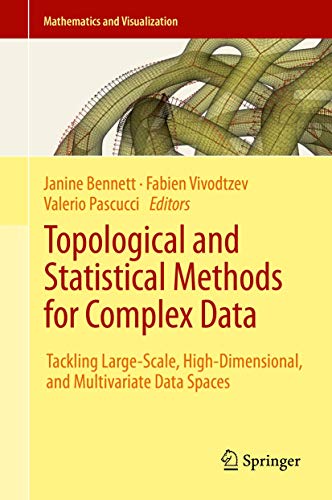 Topological and Statistical Methods for Complex Data: Tackling Large-Scale, High-Dimensional, and Multivariate Data Spaces (Mathematics and Visualization) view 2