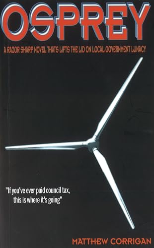 Osprey: A Razor Sharp Novel That Lifts the Lid on Local Government Lunacy