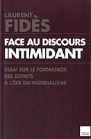 Face au discours intimidant: Essai sur le formatage de la pensée à l'ère du mondialisme 2810006350 Book Cover