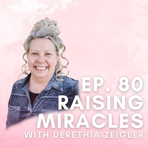 Raising Miracles with Derethia Zeigler Podcast Por  arte de portada