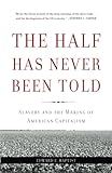  Half Has Never Been Told: Slavery and the Making of American Capitalism