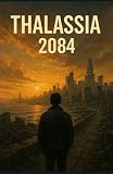 Thalassia: 2084 (EN Paperback): a science fiction novel, post-cyberpunk, and social dystopia