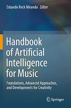 Handbook of Artificial Intelligence for Music: Foundations, Advanced Approaches, and Developments for Creativity 1st ed. 2021 Edition book cover