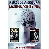 Psicología Oscura MANIPULACION y PNL – 2 MANUALES practicos: Guía completa de las Técnicas de Persuasión, Manipulación, Control Mental, Negociación, Comportamiento Humano, PNL