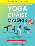 sessad pro  Yoga sur Chaise Pour Maigrir: Le Guide Définitif pour Améliorer la Posture, Flexibilité et Obtenir un Corps plus Jeune. Défi de 28 Jours pour Perdre du Poids, 50+ Exercices Illustrés et 14 Routines