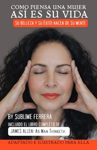 Como piensa una mujer, así es su vida. Resumen completo—basado en el libro de James Allen (As Man Thinketh): Adaptado e ilustrado para "ELLA" - ... en blanco y negro) (Spanish Edition)