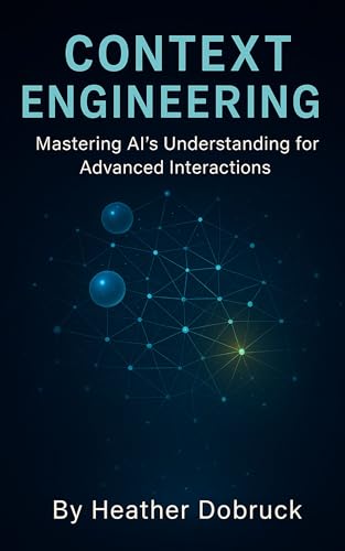 Context Engineering: Mastering AI's Understanding for Advanced In...