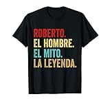 Roberto El Hombre El Mito La Leyenda Regalo para Roberto Camiseta