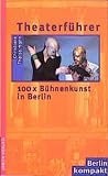 Theaterführer. 100 x Bühnenkunst in Berlin