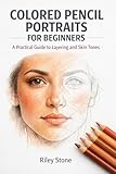 COLORED PENCIL PORTRAITS FOR BEGINNERS: A Practical Guide to Layering and Skin Tones (English Edition)