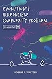 Evolution's Irreducible Complexity Problem (In a Nutshell)