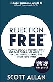 Rejection Free: How to Choose Yourself First and Take Charge of Your Life by Confidently Asking For What You Want (Rejection Free Series)