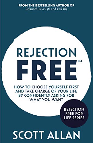 Rejection Free: How to Choose Yourself First and Take Charge of Your Life by Confidently Asking For What You Want (Rejection Free (Tm))