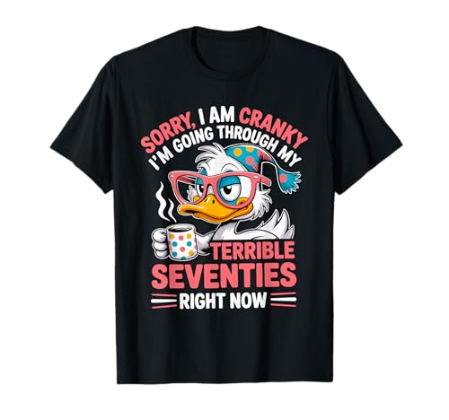 Lo siento, estoy de mal humor, estoy pasando por mis terribles setenta Camiseta