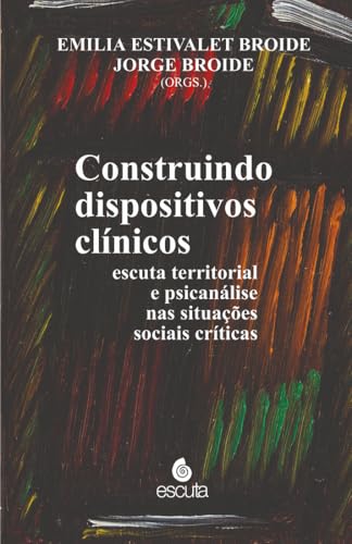 Construindo dispositivos clínicos: Escuta territorial e psicanálise nas situações sociais críticas