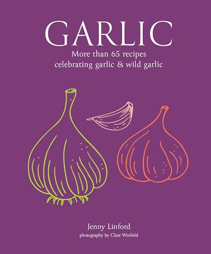 Garlic: More than 65 recipes celebrating garlic & wild garlic (Jenny Linford's Cookbooks)