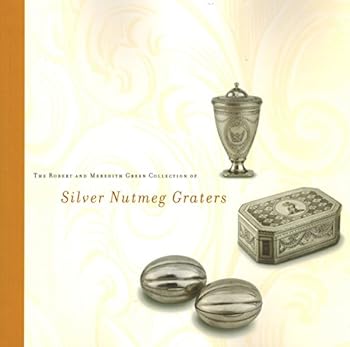 Paperback The Robert and Meredith Green Collection of Silver Nutmeg Graters Book
