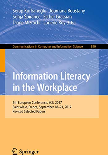 Information Literacy in the Workplace: 5th European Conference, ECIL 2017, Saint Malo, France, September 18-21, 2017, Revised Selected Papers (Communications in Computer and Information Science, 810)