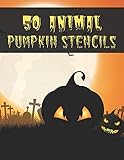 50 Animal Pumpkin Stencils: The perfect Halloween pumpkin carving stencil book - DIY - For All Ages...
